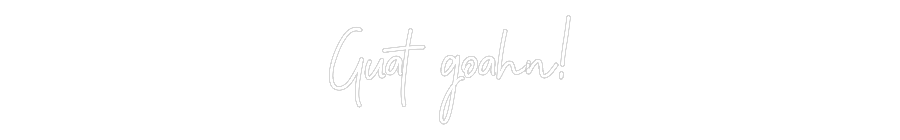Individuelles Neon: Guat goahn!