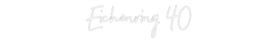 Individuelles Neon: Eichenring 40