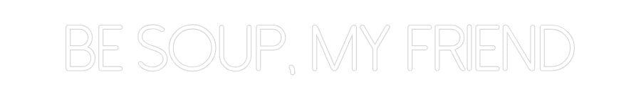 Individuelles Neon: Be soup, my f...