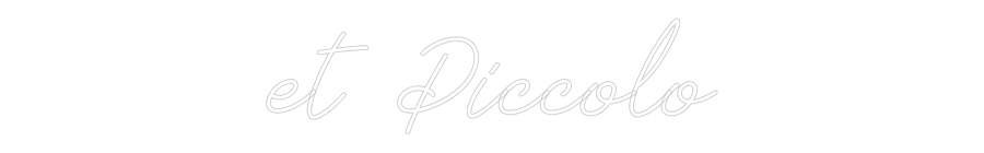 Individuelles Neon: et Piccolo