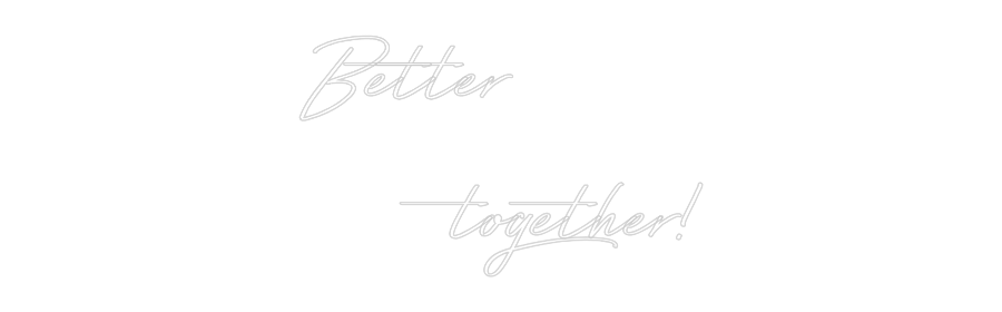Individuelles Neon: Better 
    ...
