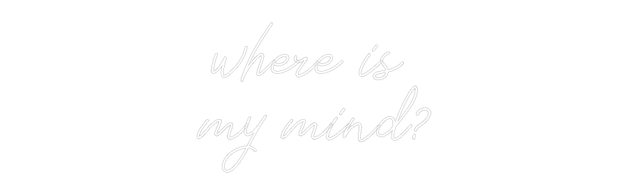 Individuelles Neon: where is 
my...