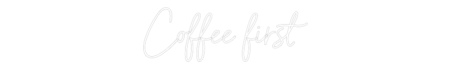 Individuelles Neon: Coffee first