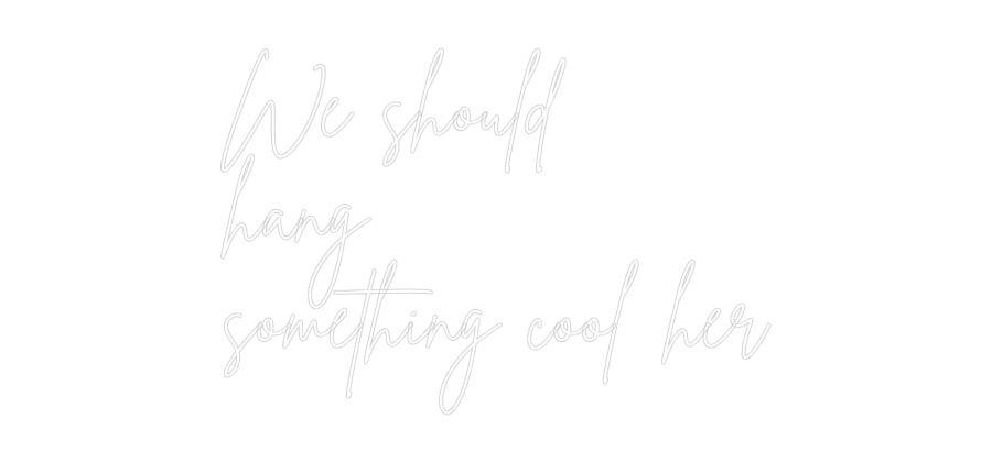 Individuelles Neon: We should
ha...