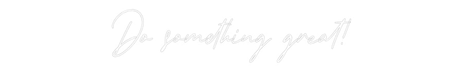 Individuelles Neon: Do something ...
