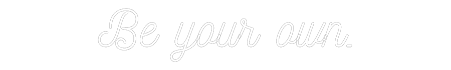Individuelles Neon: Be your own.
