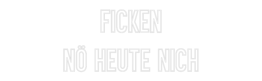 Individuelles Neon: Ficken
nö he...