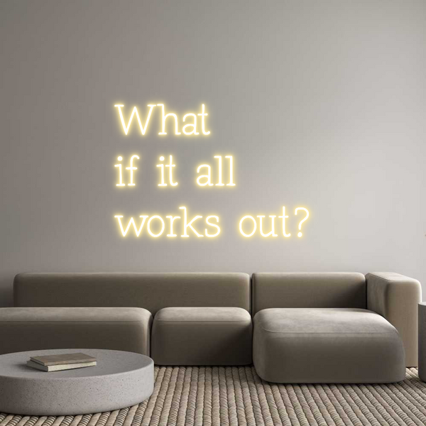 Individuelles Neon: What 
if it ...