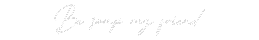 Individuelles Neon: Be soup my fr...