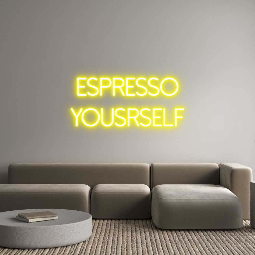 Individuelles Neon: Espresso
You...