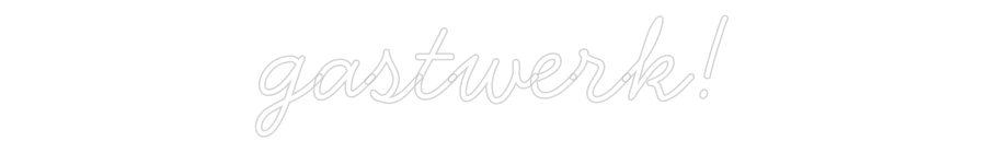 Individuelles Neon: gastwerk!
