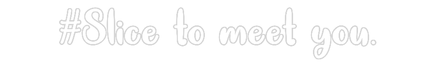 Individuelles Neon: #Slice to mee...