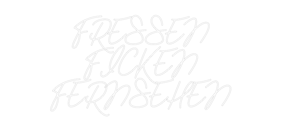 Individuelles Neon: FRESSEN
FICK...