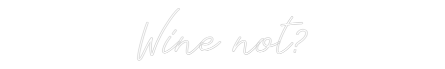 Individuelles Neon: Wine not?