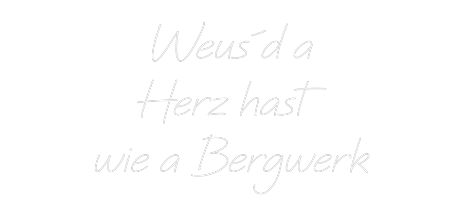Individuelles Neon: Weus´d a
Her...