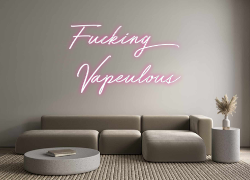 Individuelles Neon: Fucking 
Vape...