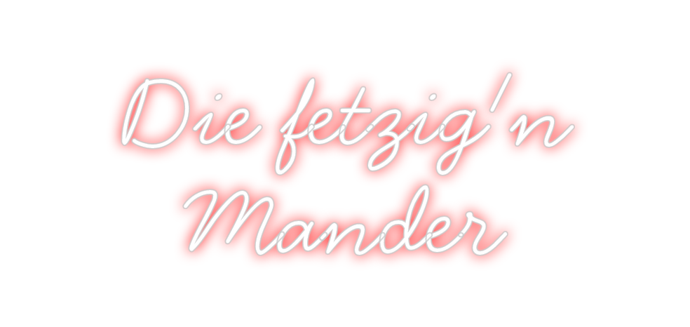 Individuelles Neon: Die fetzig'n
...