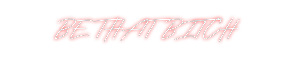 Individuelles Neon: BE THAT BITCH