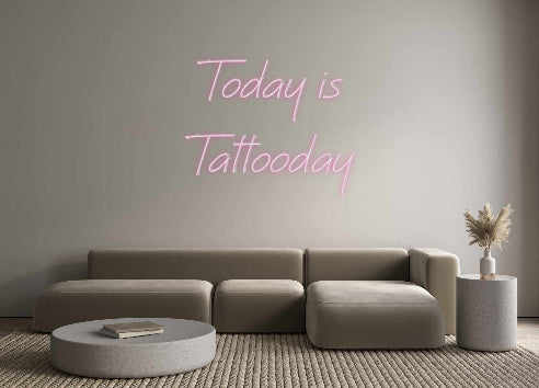 Individuelles Neon: Today is
Tat...