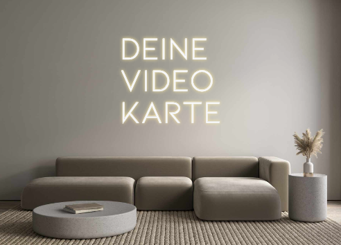 Individuelles Neon: DEINE
VIDEO...