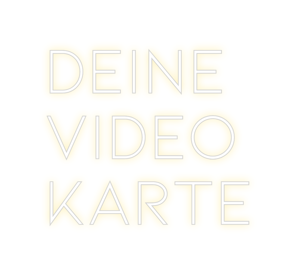 Individuelles Neon: DEINE
VIDEO...