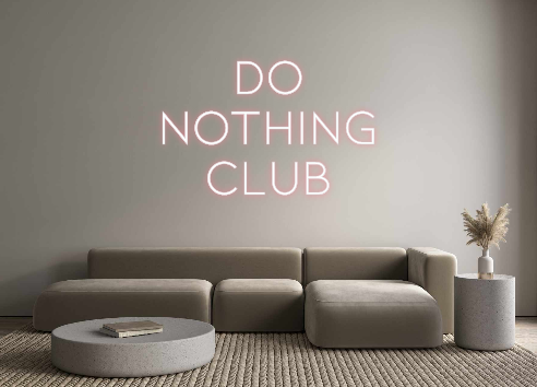 Individuelles Neon: DO
NOTHING
...