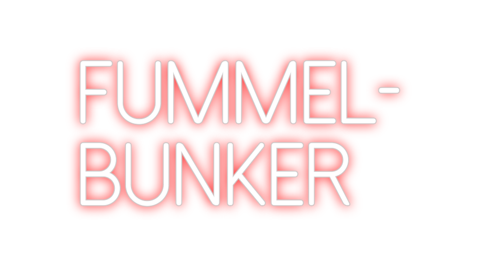 Individuelles Neon: FUMMEL-
BUNKER