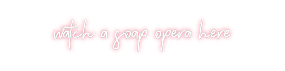 Individuelles Neon: watch a soap ...