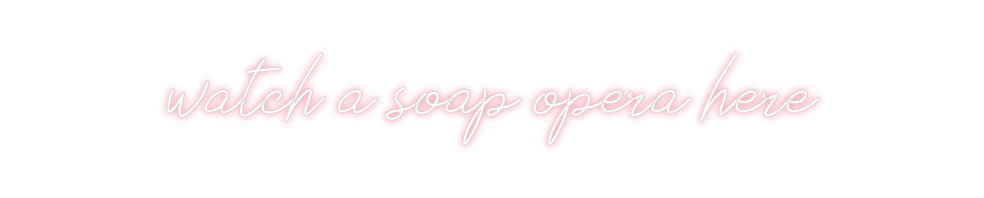 Individuelles Neon: watch a soap ...