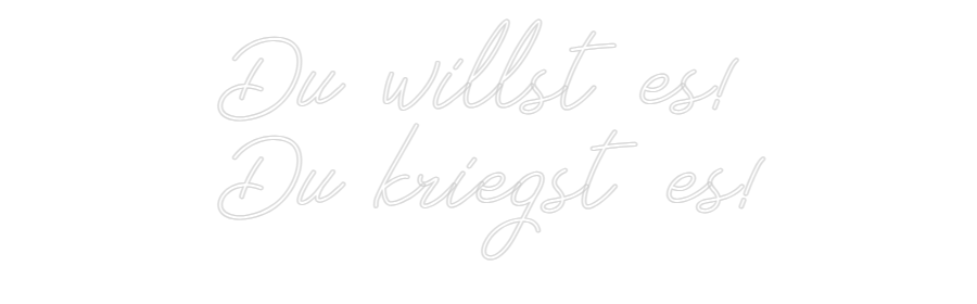 Individuelles Neon: Du willst es!...