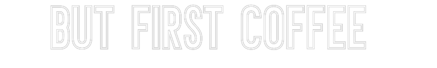 Individuelles Neon: But first Cof...