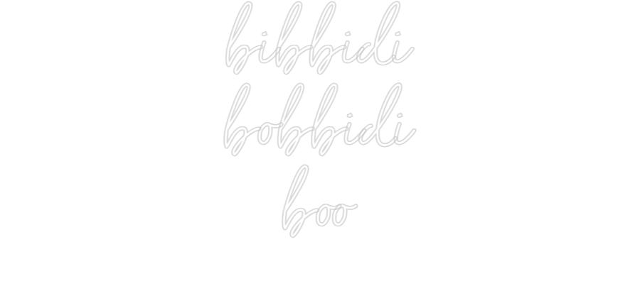 Individuelles Neon: bibbidi
bobb...