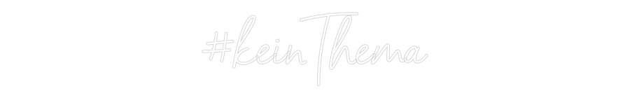 Individuelles Neon: #keinThema