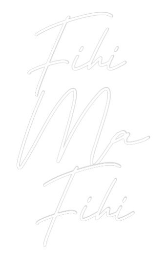 Individuelles Neon: Fihi 
Ma
Fihi