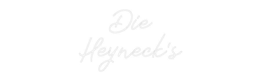 Individuelles Neon: Die
Heyneck‘s
