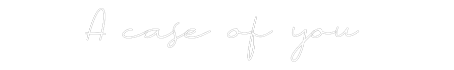 Individuelles Neon: A case of you