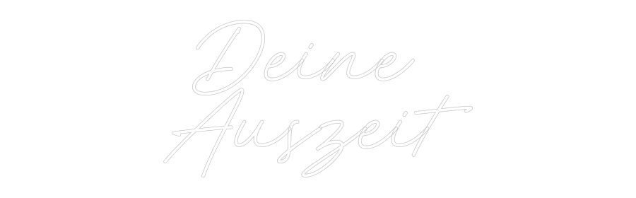 Individuelles Neon: Deine 
Auszeit
