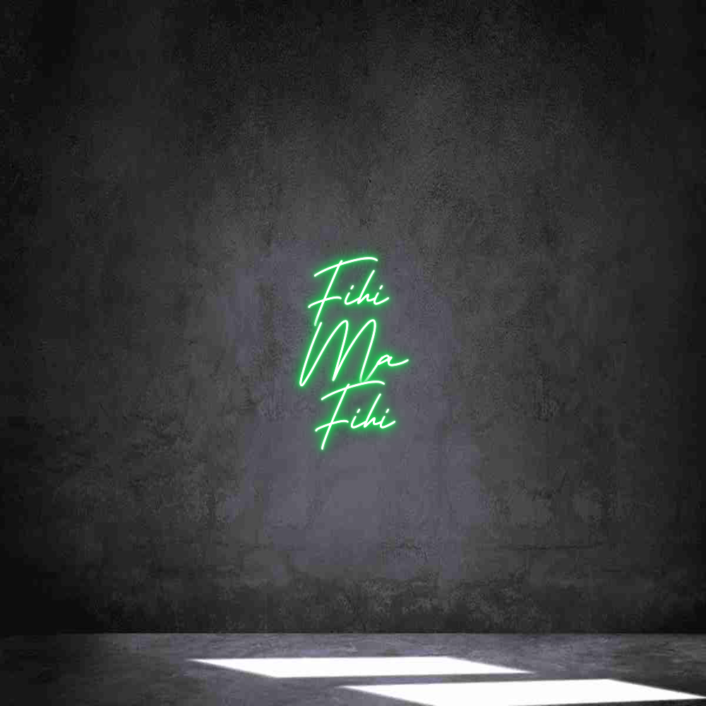 Individuelles Neon: Fihi 
Ma
Fihi
